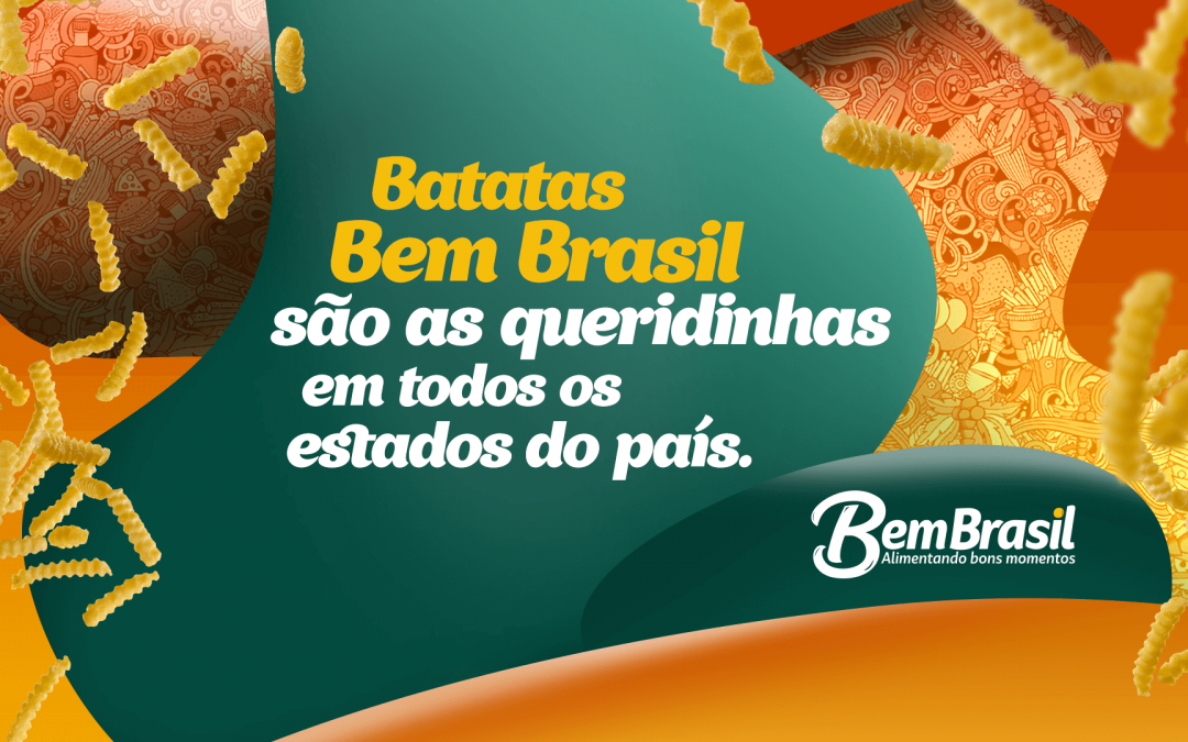 Batatas Bem Brasil são as queridinhas em todos os estados do país.